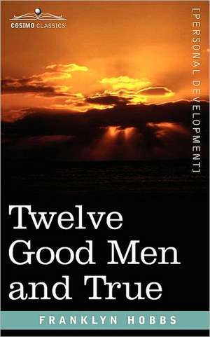 Twelve Good Men and True de Franklyn Hobbs