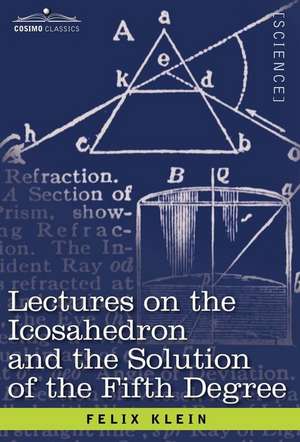 Lectures on the Icosahedron and the Solution of the Fifth Degree de Felix Klein