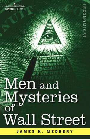 Men and Mysteries of Wall Street de James K. Medbery