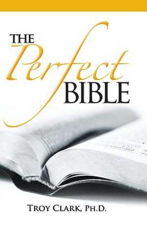 The Perfect Bible de Troy Clark