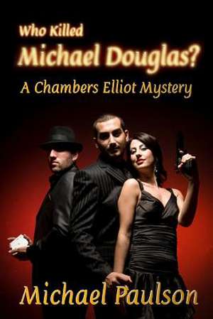 Who Killed Michael Douglas: A Chambers Elliot Mystery de Michael Paulson