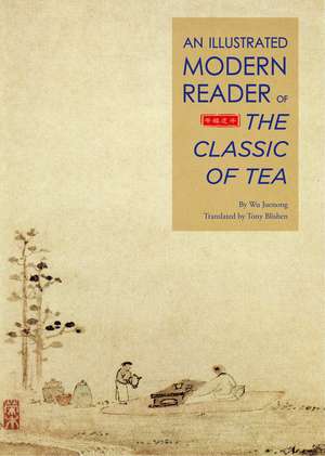 An Illustrated Modern Reader of 'The Classic of Tea' de Wu Juenong