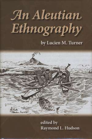 An Aleutian Ethnography de Lucien Turner