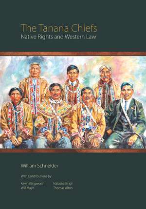 The Tanana Chiefs: Native Rights and Western Law de William Schneider