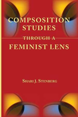 Composition Studies Through a Feminist Lens de Shari J. Stenberg