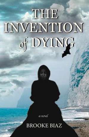 The Invention of Dying de Brooke Biaz