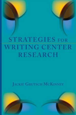 Strategies for Writing Center Research de Jackie Grutsch McKinney