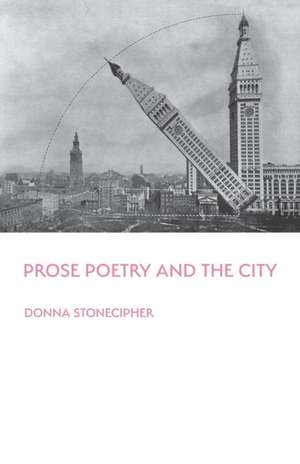 Prose Poetry and the City de Donna Stonecipher