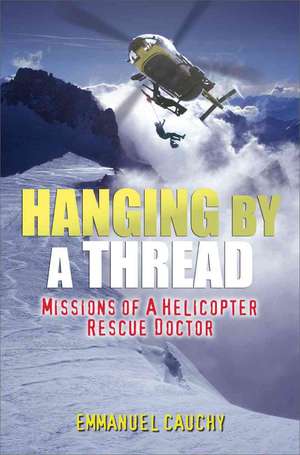 Hanging by a Thread: The Missions of a Helicopter Rescue Doctor de Emmanuel Cauchy