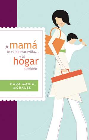 A mamá le va de maravilla... y al hogar también de Hada María Morales