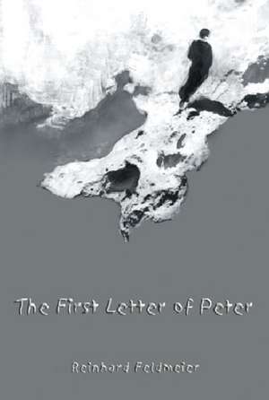 The First Letter of Peter: A Commentary on the Greek Text de Reinhard Feldmeier