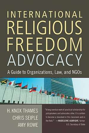 International Religious Freedom Advocacy: A Guide to Organizations, Law, and NGOs de H. Knox Thames