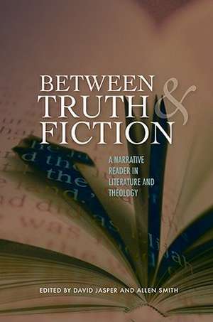 Between Truth and Fiction: A Narrative Reader in Literature and Theology de David Jasper