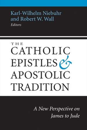 The Catholic Epistles and Apostolic Tradition de Karl-Wilhelm Niebuhr