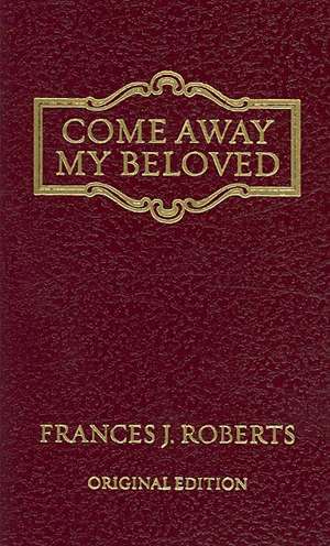 Come Away My Beloved: Original Edition de Frances J. Roberts