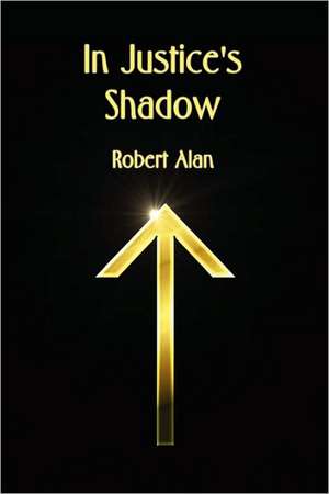 In Justice's Shadow de Robert Alan