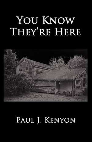 You Know They're Here de Paul J. Kenyon