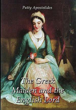 The Greek Maiden and the English Lord de Patty Apostolides