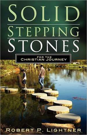 Solid Stepping Stones for the Christian's Journey de Robert Paul Lightner