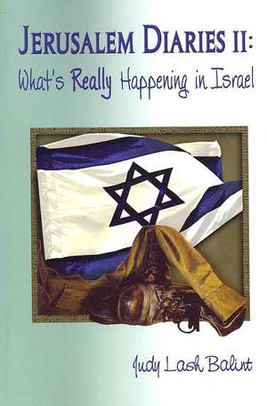 Jerusalem Diaries II: What's Really Happening in Israel de Judy Lash Balint