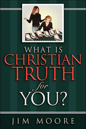 What is CHRISTIAN TRUTH for You? de Jim Moore