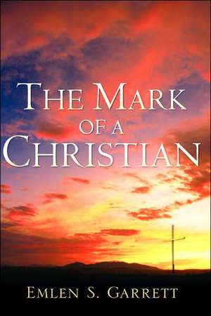 The Mark of a Christian de Emlen S Garrett