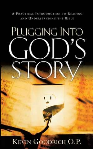 Plugging Into God's Story de Kevin Goodrich O. P.