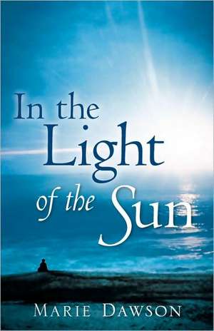 In the Light of the Sun de Marie Dawson