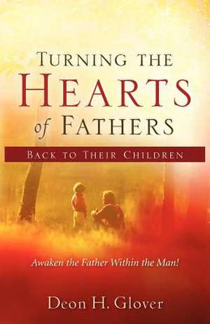 Turning the Hearts of Fathers Back to Their Children de Deon H Glover