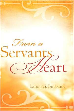 From a Servants Heart de Linda G. Burbank