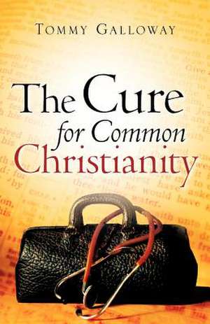 The Cure for Common Christianity de Tommy Galloway