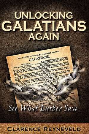 Unlocking Galatians Again de Clarence Reyneveld