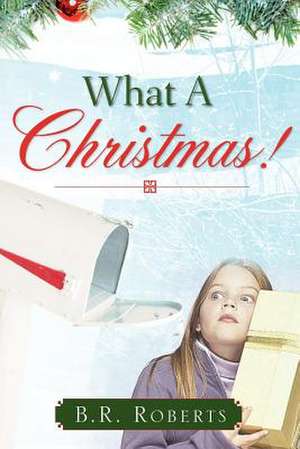 What A Christmas! de B.R. Roberts