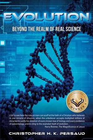 Evolution: Beyond the Realm of Real Science de Christopher H.K. Persaud