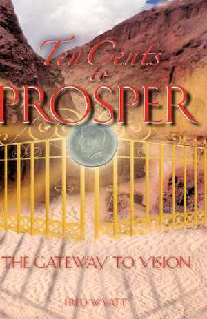 Ten Cents to Prosper de Fred Wyatt