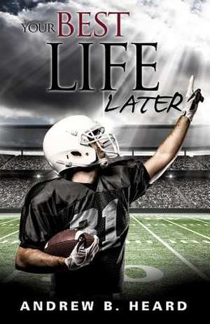 Your Best Life Later de A. B. Heard