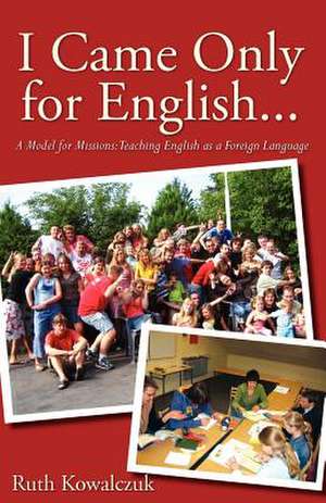 I Came Only for English... de Ruth Kowalczuk