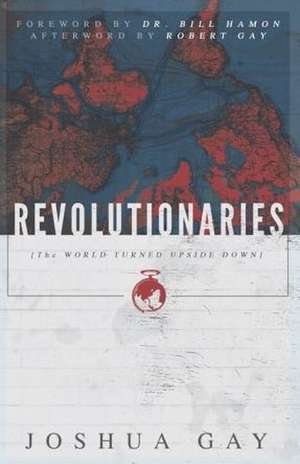 Revolutionaries: The World Turned Upside Down de Joshua Gay