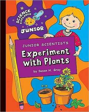 Junior Scientists: Experiment with Plants de Susan H. Gray