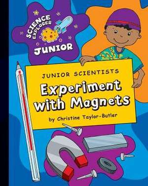 Junior Scientists: Experiment with Magnets de Christine Taylor-Butler