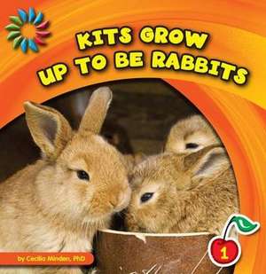 Kits Grow Up to Be Rabbits de Cecilia Minden