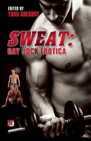 Sweat: Gay Jock Erotica de Todd Gregory