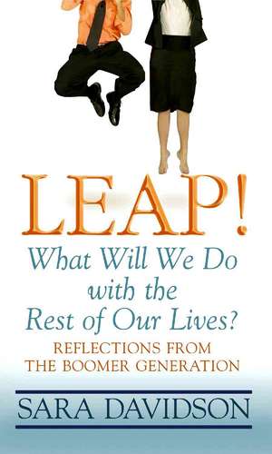 Leap!: What Will We Do with the Rest of Our Lives? de Sara Davidson