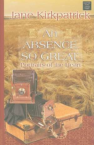 An Absence So Great de Jane Kirkpatrick