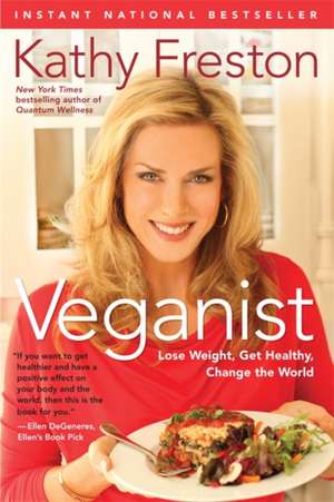 Veganist: Lose Weight, Get Healthy, Change the World de Kathy Freston