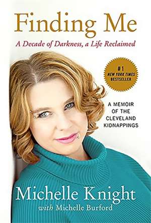 Finding Me: A Decade of Darkness, a Life Reclaimed: A Memoir of the Cleveland Kidnappings de Michelle Knight