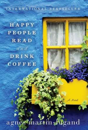 Happy People Read and Drink Coffee de Agnès Martin-Lugand