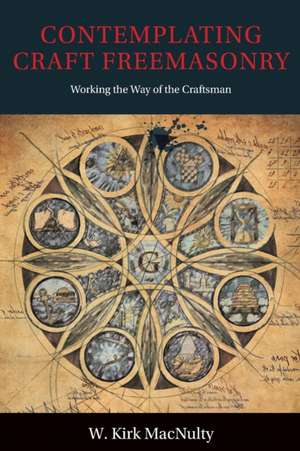 Contemplating Craft Freemasonry de W. Kirk Macnulty