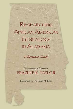 Researching African American Genealogy in Alabama de Frazine K. Taylor