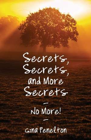 Secrets, Secrets, and More Secrets -- No More! de Gina Penelton